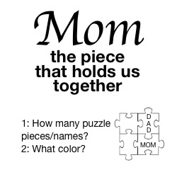 An idea: Mom: the piece that holds us together with named puzzle pieces - Triple R Designs